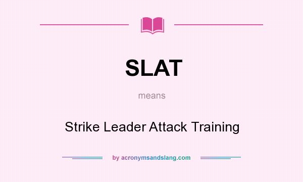 What does SLAT mean? It stands for Strike Leader Attack Training