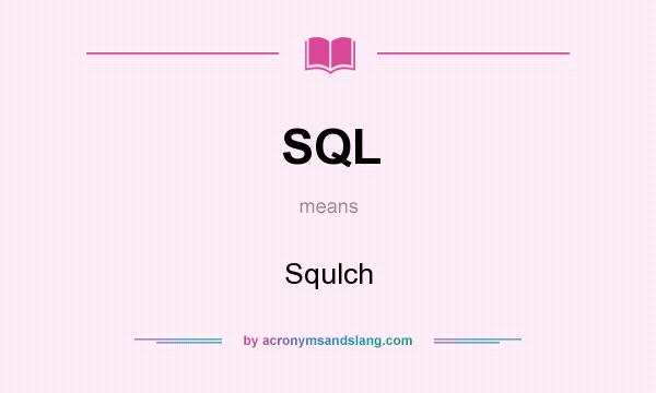 What does SQL mean? It stands for Squlch