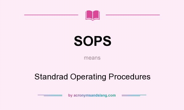 What does SOPS mean? It stands for Standrad Operating Procedures
