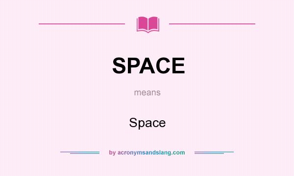 What does SPACE mean? It stands for Space