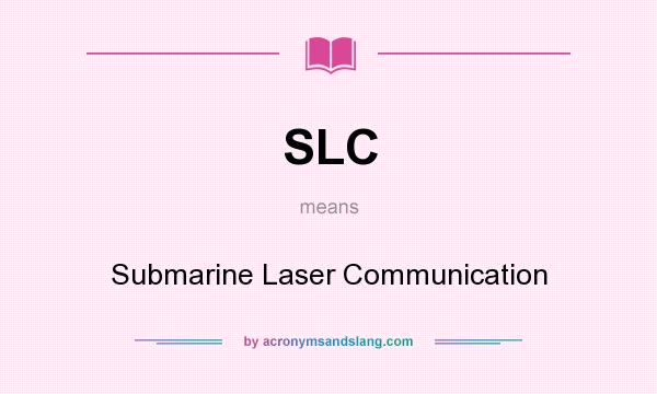 What does SLC mean? It stands for Submarine Laser Communication