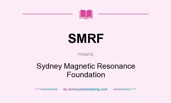 What does SMRF mean? It stands for Sydney Magnetic Resonance Foundation