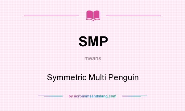 What does SMP mean? It stands for Symmetric Multi Penguin