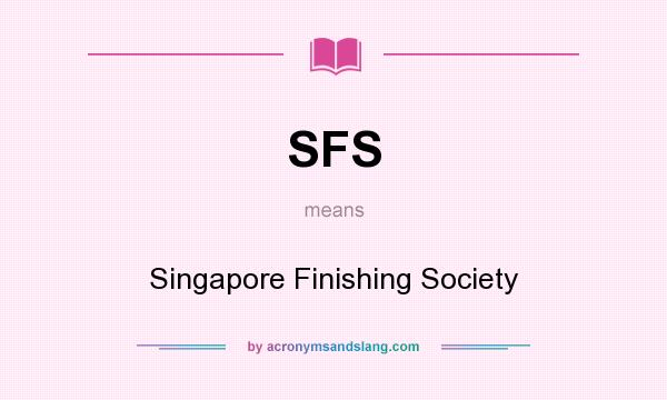 What does SFS mean? It stands for Singapore Finishing Society
