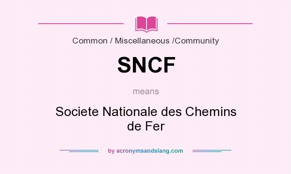What does SNCF mean? It stands for Societe Nationale des Chemins de Fer
