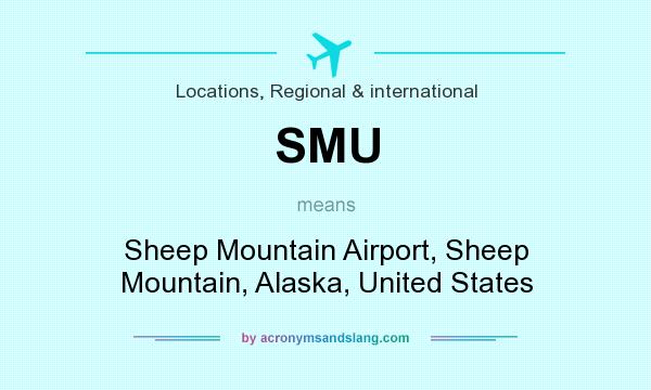 What does SMU mean? It stands for Sheep Mountain Airport, Sheep Mountain, Alaska, United States
