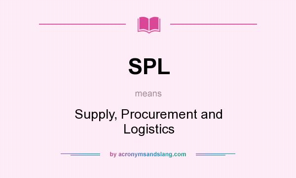 What does SPL mean? It stands for Supply, Procurement and Logistics