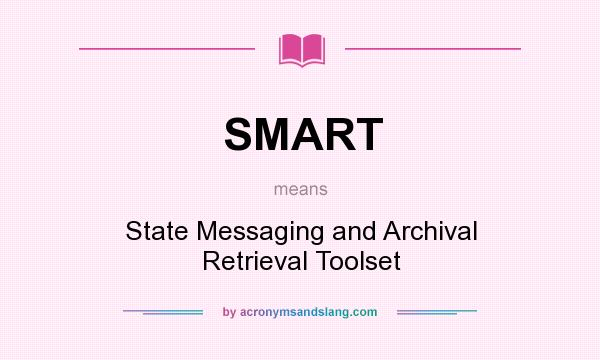 What does SMART mean? It stands for State Messaging and Archival Retrieval Toolset