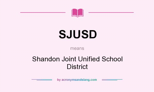 What does SJUSD mean? It stands for Shandon Joint Unified School District