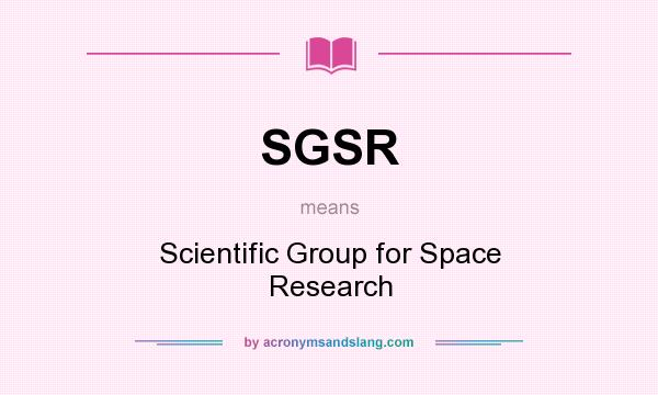 What does SGSR mean? It stands for Scientific Group for Space Research