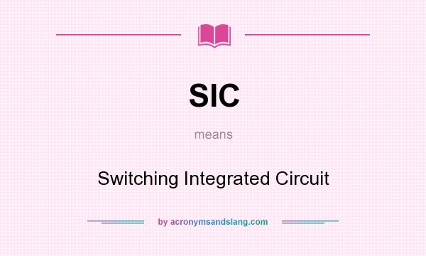 What does SIC mean? It stands for Switching Integrated Circuit