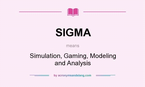 What does SIGMA mean? It stands for Simulation, Gaming, Modeling and Analysis