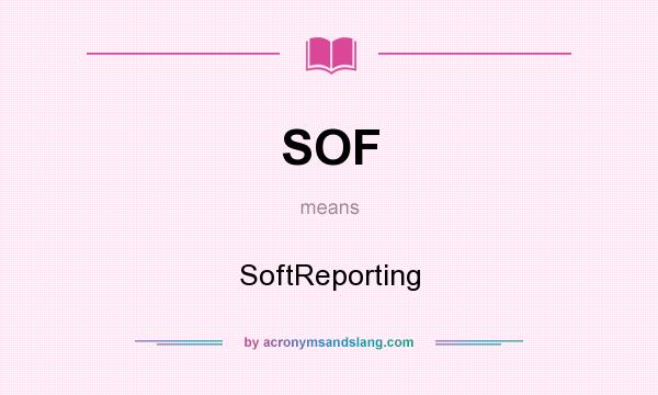 What does SOF mean? It stands for SoftReporting