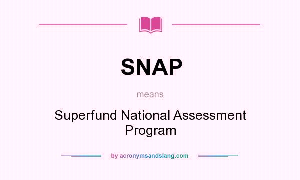What does SNAP mean? It stands for Superfund National Assessment Program
