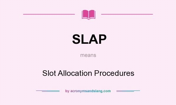 What does SLAP mean? It stands for Slot Allocation Procedures
