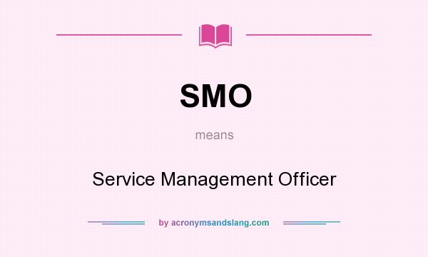 What does SMO mean? It stands for Service Management Officer