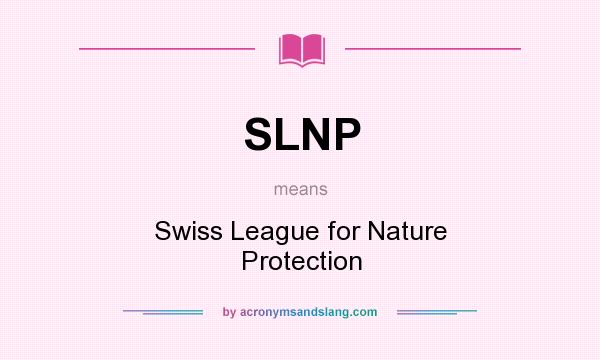 What does SLNP mean? It stands for Swiss League for Nature Protection