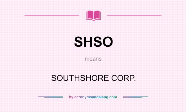 What does SHSO mean? It stands for SOUTHSHORE CORP.