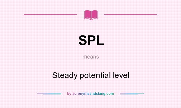 What does SPL mean? It stands for Steady potential level