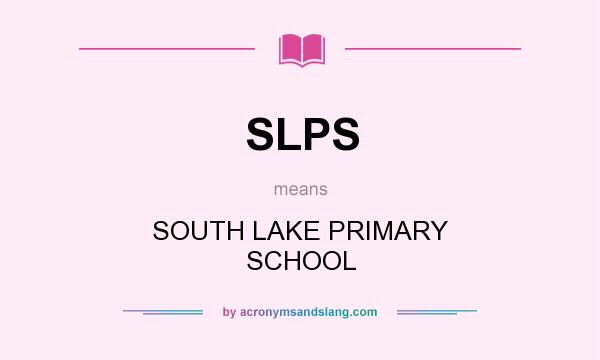 What does SLPS mean? It stands for SOUTH LAKE PRIMARY SCHOOL