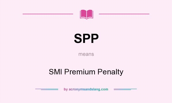 What does SPP mean? It stands for SMI Premium Penalty