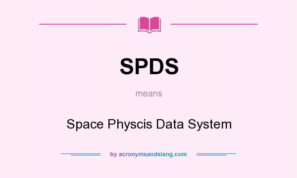 What does SPDS mean? It stands for Space Physcis Data System