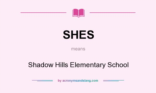 What does SHES mean? It stands for Shadow Hills Elementary School
