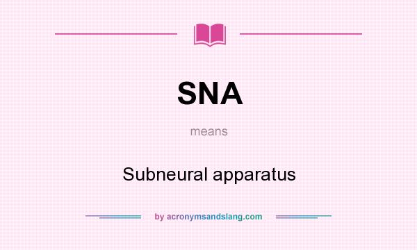 What does SNA mean? It stands for Subneural apparatus