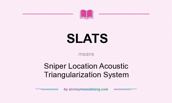 What does SLATS mean? It stands for Sniper Location Acoustic Triangularization System
