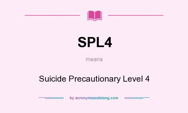 What does SPL4 mean? It stands for Suicide Precautionary Level 4