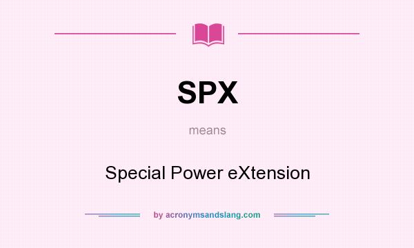 What does SPX mean? It stands for Special Power eXtension