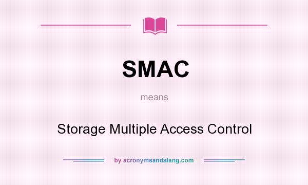What does SMAC mean? It stands for Storage Multiple Access Control