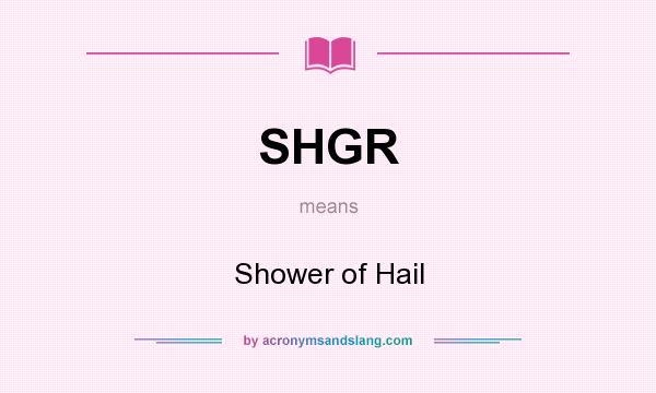 What does SHGR mean? It stands for Shower of Hail