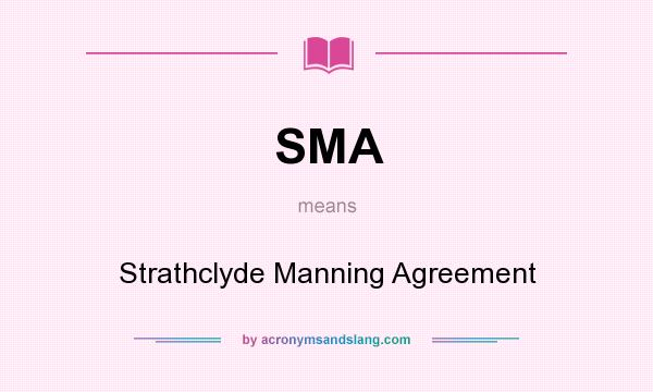 What does SMA mean? It stands for Strathclyde Manning Agreement