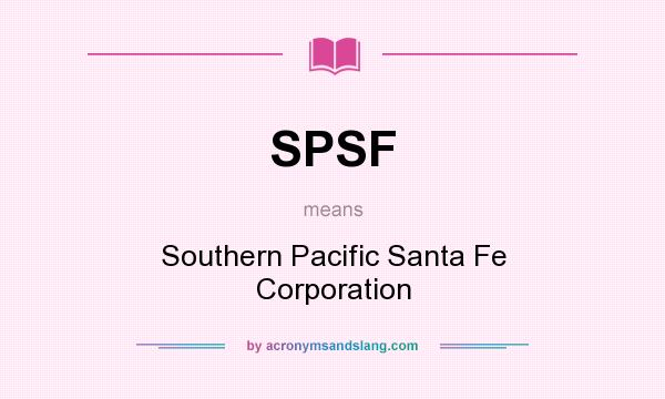 What does SPSF mean? It stands for Southern Pacific Santa Fe Corporation