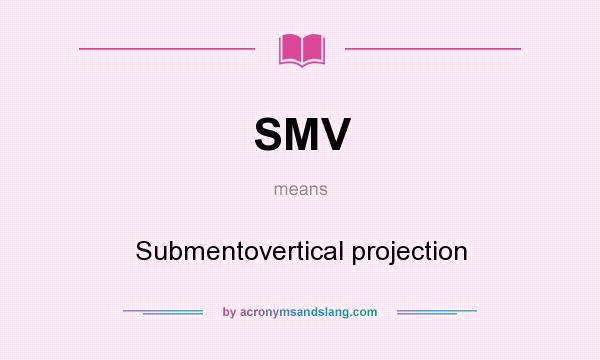 What does SMV mean? It stands for Submentovertical projection