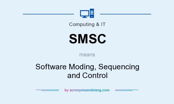 What does SMSC mean? It stands for Software Moding, Sequencing and Control