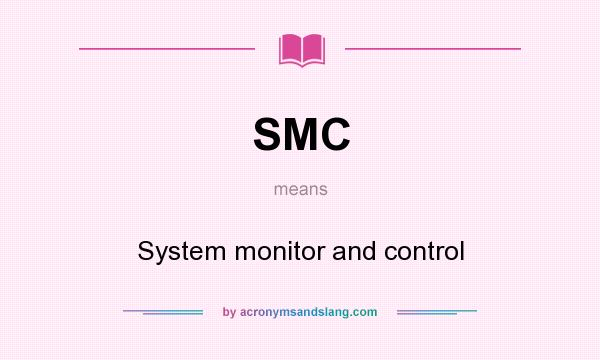 What does SMC mean? It stands for System monitor and control