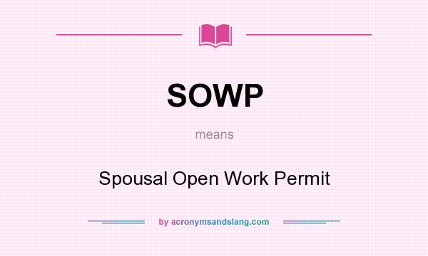 What does SOWP mean? It stands for Spousal Open Work Permit