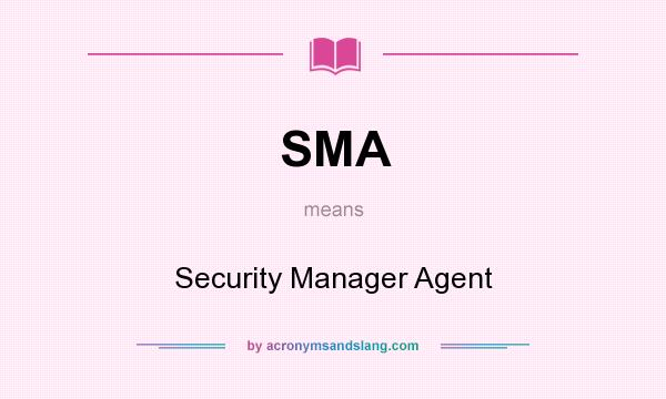 What does SMA mean? It stands for Security Manager Agent
