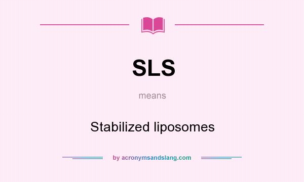 What does SLS mean? It stands for Stabilized liposomes