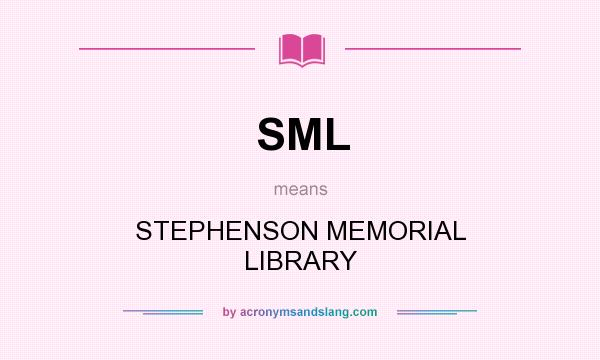 What does SML mean? It stands for STEPHENSON MEMORIAL LIBRARY