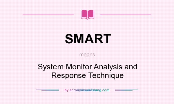 What does SMART mean? It stands for System Monitor Analysis and Response Technique