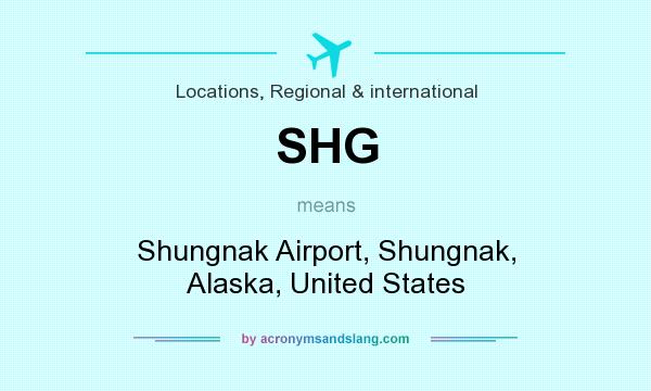 What does SHG mean? It stands for Shungnak Airport, Shungnak, Alaska, United States