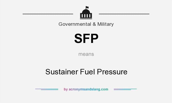 What does SFP mean? It stands for Sustainer Fuel Pressure