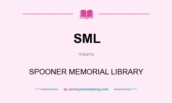 What does SML mean? It stands for SPOONER MEMORIAL LIBRARY