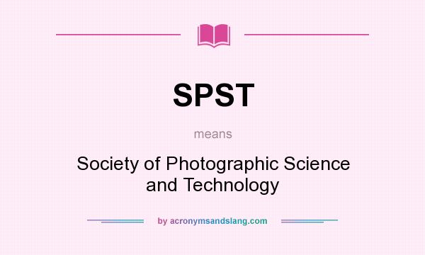 What does SPST mean? It stands for Society of Photographic Science and Technology
