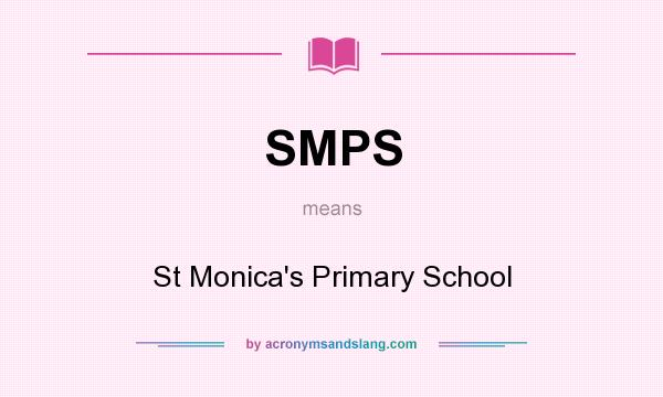 What does SMPS mean? It stands for St Monica`s Primary School