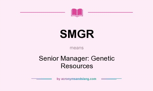 What does SMGR mean? It stands for Senior Manager: Genetic Resources
