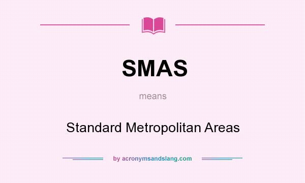 What does SMAS mean? It stands for Standard Metropolitan Areas